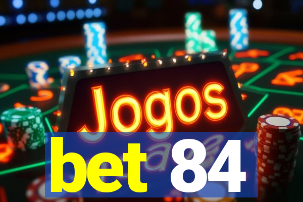 bet 84