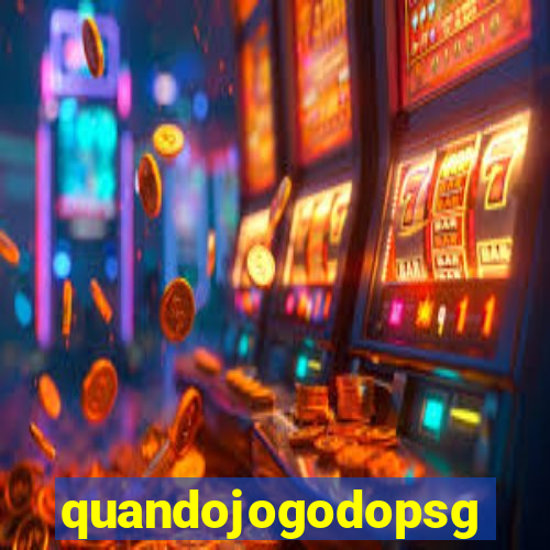 quandojogodopsg