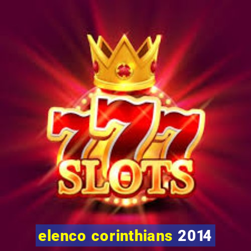 elenco corinthians 2014