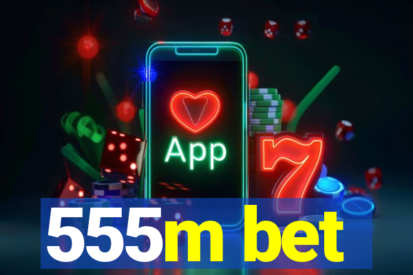 555m bet