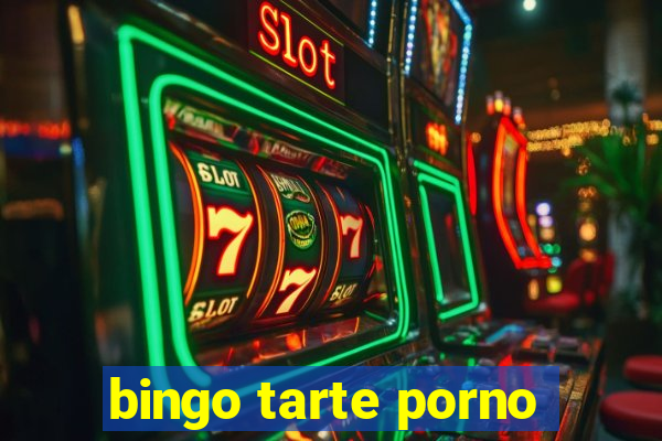 bingo tarte porno