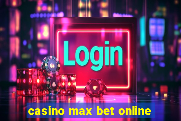 casino max bet online