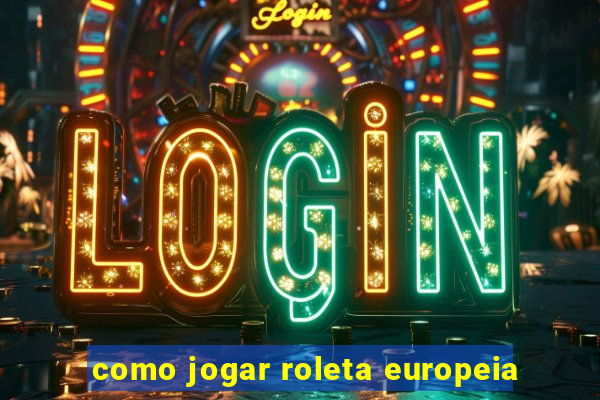 como jogar roleta europeia