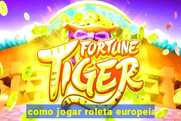 como jogar roleta europeia