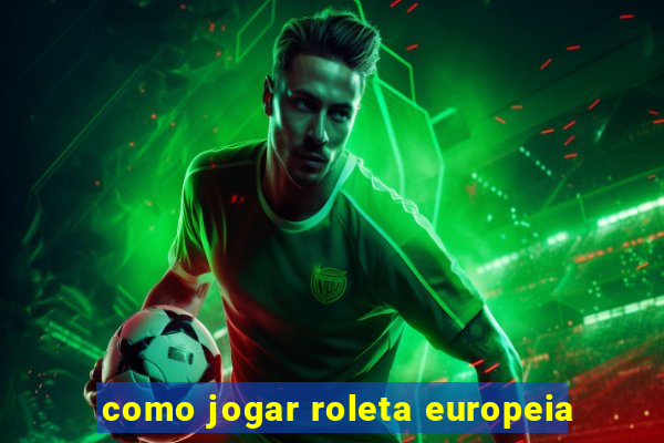 como jogar roleta europeia