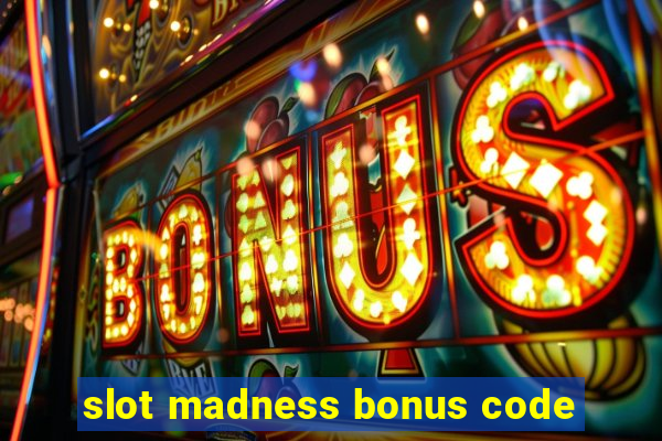 slot madness bonus code