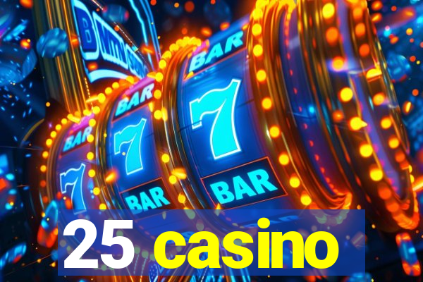 25 casino