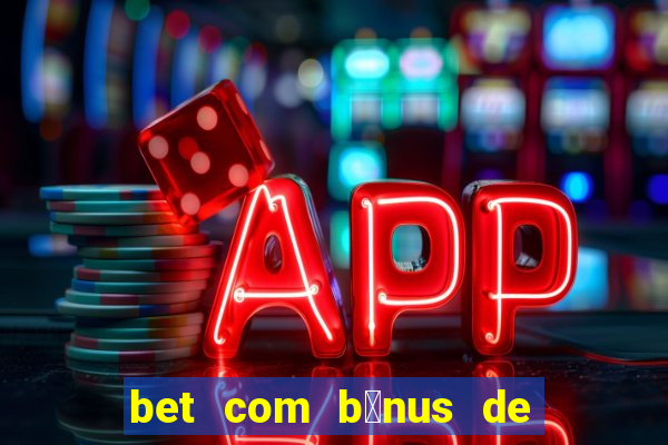 bet com b么nus de cadastro sem dep贸sito