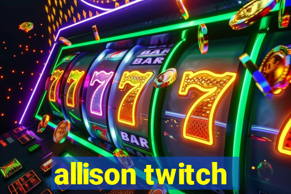 allison twitch