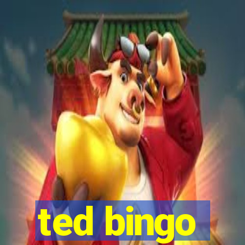 ted bingo