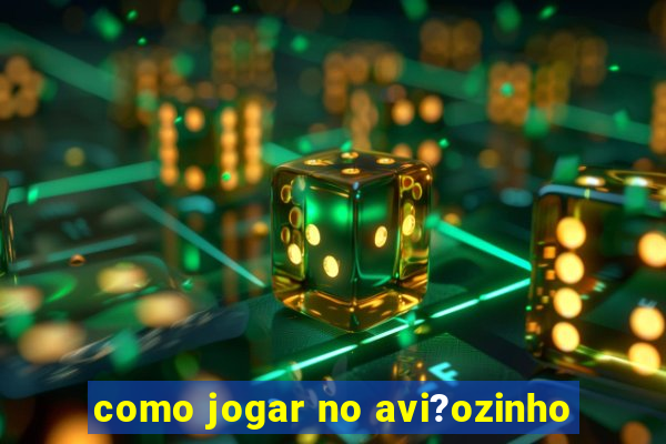 como jogar no avi?ozinho