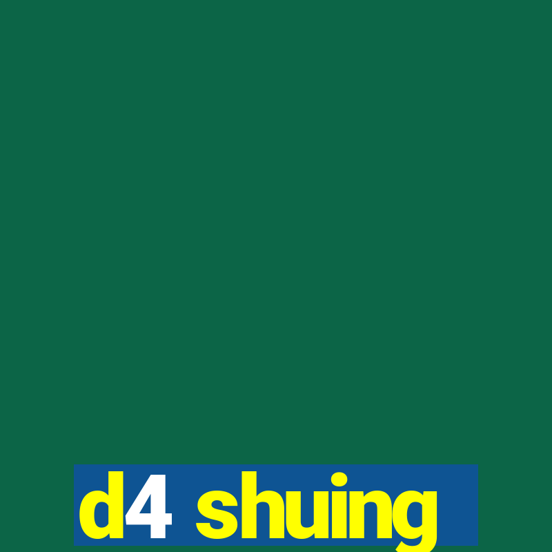 d4 shuing