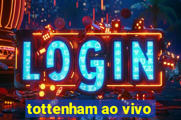 tottenham ao vivo