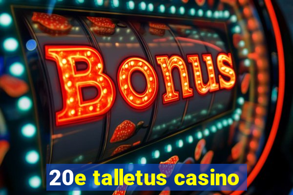 20e talletus casino