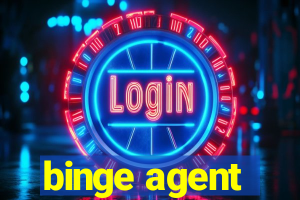 binge agent