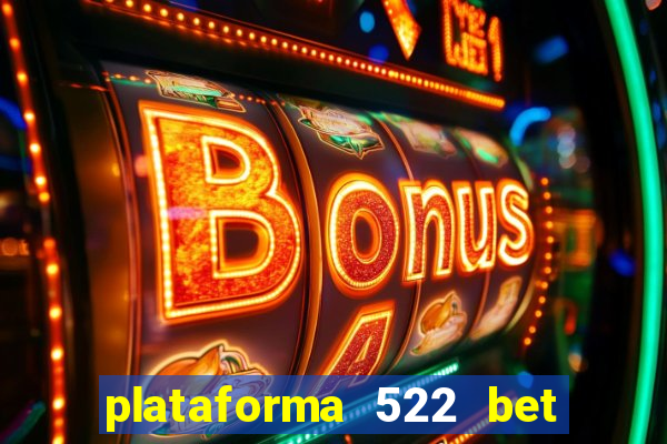 plataforma 522 bet 茅 confi谩vel