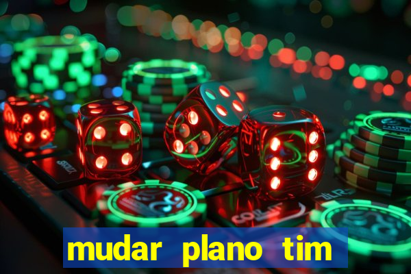 mudar plano tim beta mensal para semanal