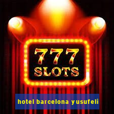 hotel barcelona yusufeli