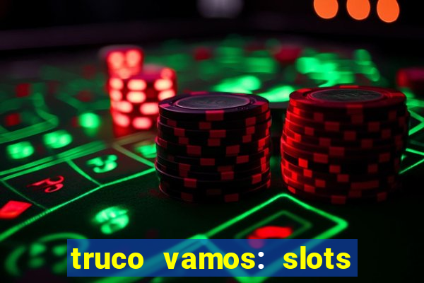 truco vamos: slots poker crash