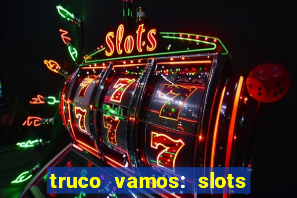 truco vamos: slots poker crash