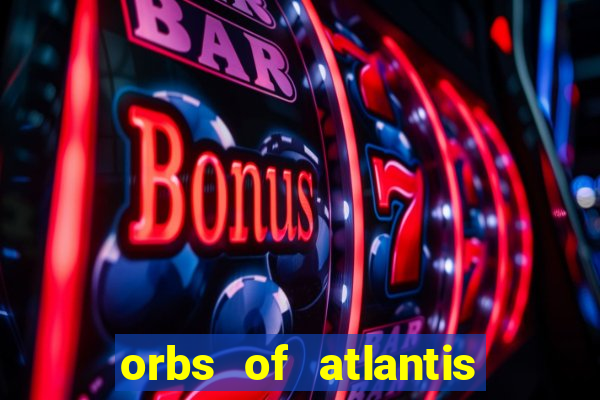 orbs of atlantis slot free play