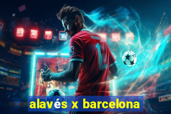 alavés x barcelona