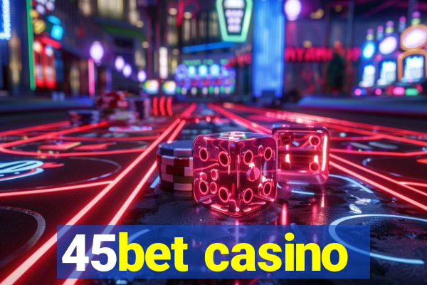 45bet casino