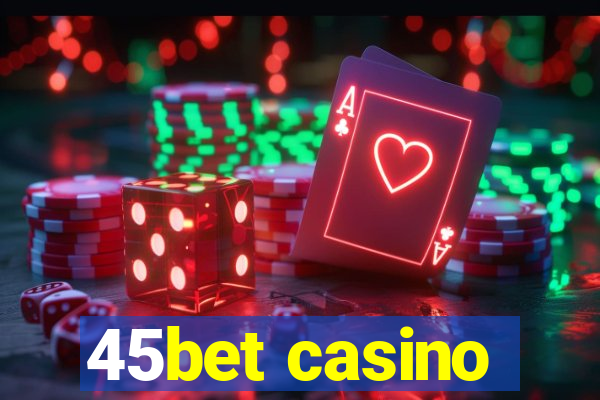 45bet casino