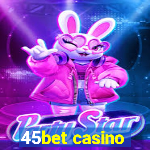 45bet casino