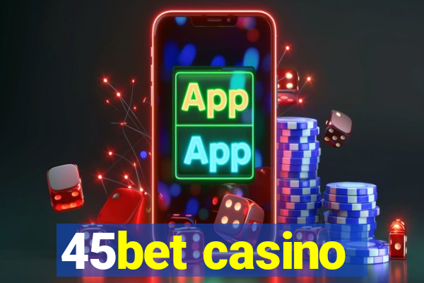 45bet casino