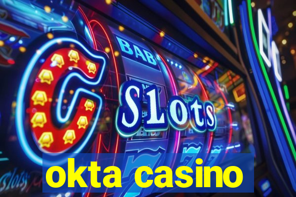 okta casino