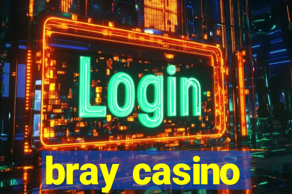 bray casino