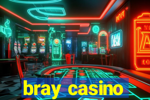 bray casino