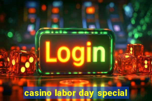 casino labor day special