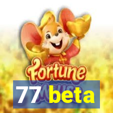 77 beta