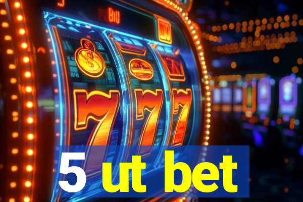 5 ut bet