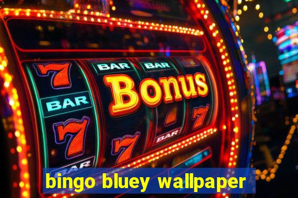 bingo bluey wallpaper