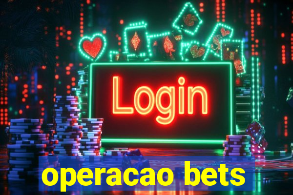 operacao bets