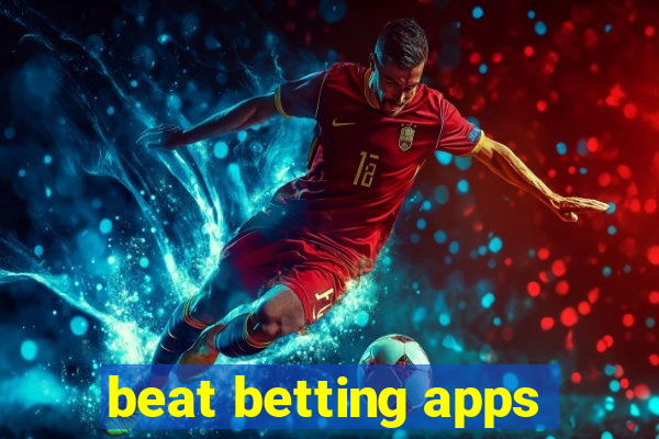 beat betting apps