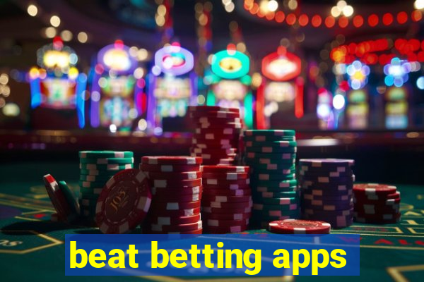 beat betting apps