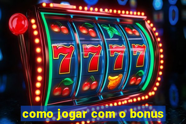 como jogar com o bonus