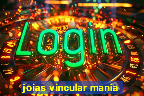 joias vincular mania