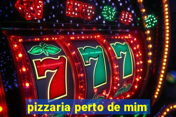 pizzaria perto de mim