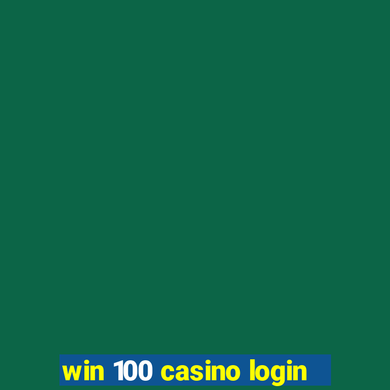 win 100 casino login