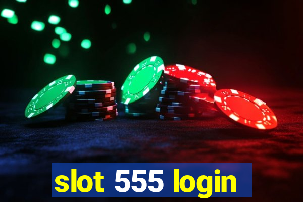 slot 555 login