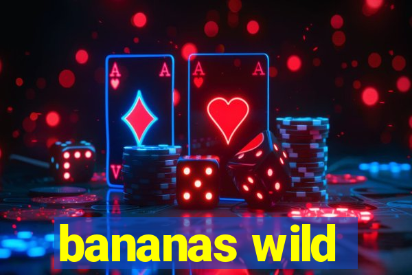 bananas wild