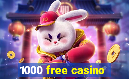 1000 free casino