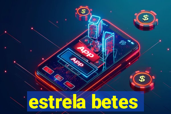 estrela betes