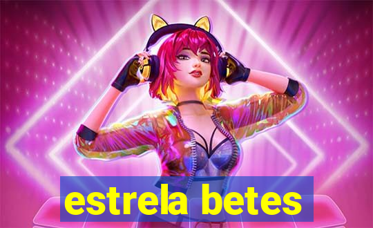 estrela betes