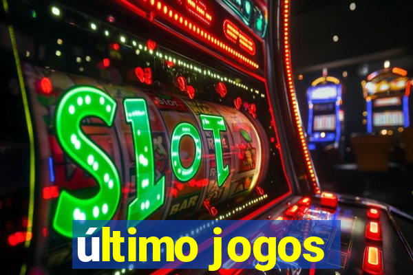 último jogos